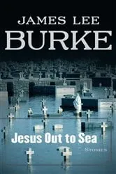 Book cover of Jesus Out to Sea by James Lee Burke