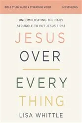 Book cover of Jesus Over Everything Bible Study Guide plus Streaming Video, Updated Edition by Lisa Whittle