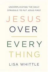 Book cover of Jesus Over Everything by Lisa Whittle