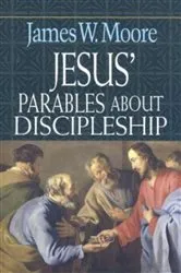 Book cover of Jesus' Parables About Discipleship by James W. Moore