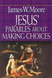 Book cover of Jesus' Parables About Making Choices by James W. Moore