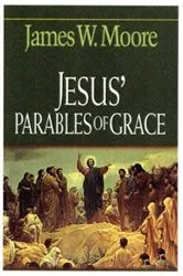 Book cover of Jesus' Parables of Grace by James W. Moore