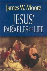 Book cover of Jesus' Parables of Life by James W. Moore