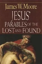 Book cover of Jesus' Parables of the Lost and Found by James W. Moore