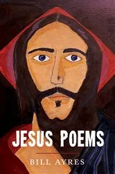 Book cover of Jesus Poems by Bill Ayres
