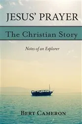 Book cover of Jesus' Prayer: The Christian Story-Notes of an Explorer by Bert Cameron