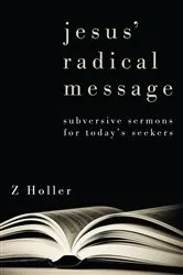 Book cover of Jesus' Radical Message by Z. Holler