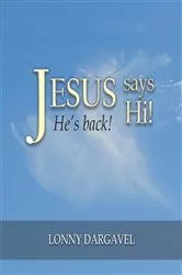 Book cover of Jesus Says Hi! He's Back! by Lonny Dargavel