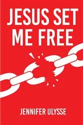 Book cover of Jesus Set Me Free by Jennifer Ulysse