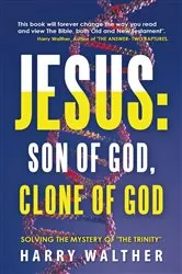 Book cover of Jesus: Son of God, Clone of God by Harry Walther