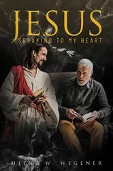 Book cover of Jesus Speaking to My Heart by Heinz W. Wegener