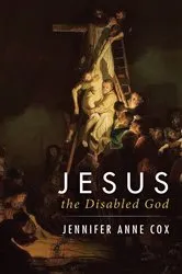 Book cover of Jesus the Disabled God by Jennifer Anne Cox