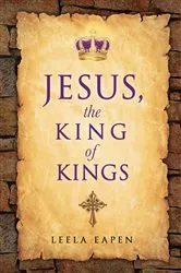 Book cover of Jesus, the King of Kings by Leela A. A. Eapen