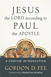 Book cover of Jesus the Lord according to Paul the Apostle by Gordon D. Fee