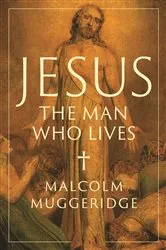 Book cover of Jesus, the Man Who Lives by Malcolm Muggeridge