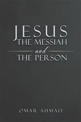 Book cover of Jesus The Messiah and The Person by Omar Ahmad