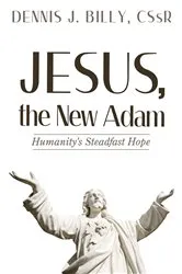 Book cover of Jesus, the New Adam by Dennis J.CSsR Billy