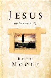 Book cover of Jesus, the One and Only by Beth Moore
