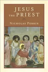 Book cover of Jesus the Priest by Nicholas Perrin