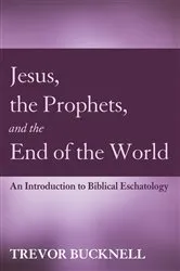 Book cover of Jesus, the Prophets, and the End of the World by Trevor Bucknell