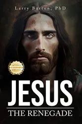 Book cover of Jesus the Renegade by Larry Barton
