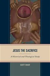 Book cover of Jesus the Sacrifice by Scott Shauf