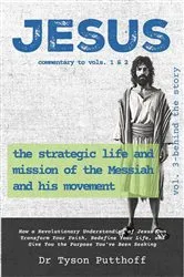 Book cover of Jesus: The Strategic Life and Mission of the Messiah and His Movement, Volume 3 by Tyson Putthoff