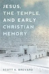 Book cover of Jesus, the Temple, and Early Christian Memory by Scott K. Brevard