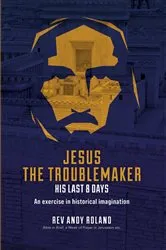Book cover of Jesus the Troublemaker by Andy Roland