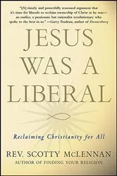 Book cover of Jesus Was a Liberal by Scotty McLennan