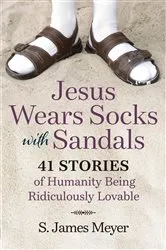 Book cover of Jesus Wears Socks with Sandals by S. James Meyer