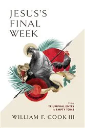 Book cover of Jesus's Final Week by William F. Cook III