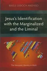 Book cover of Jesus’s Identification with the Marginalized and the Liminal by Bekele Deboch Anshiso