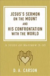 Book cover of Jesus's Sermon on the Mount and His Confrontation with the World by D. A. Carson