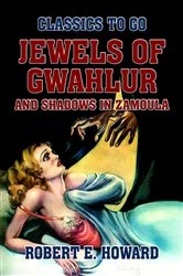 Book cover of Jewels of Gwahlur and Shadows in Zamoula by Robert E. Howard