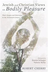 Book cover of Jewish and Christian Views on Bodily Pleasure by Robert Cherry
