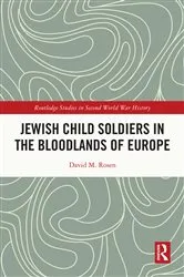 Book cover of Jewish Child Soldiers in the Bloodlands of Europe by David M. Rosen
