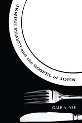 Book cover of Jewish Feasts and the Gospel of John by Gale A. Yee