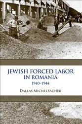 Book cover of Jewish Forced Labor in Romania, 1940–1944 by Dallas Michelbacher