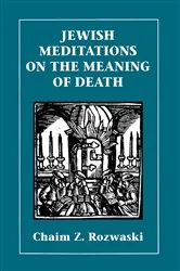 Book cover of Jewish Meditations on the Meaning of Death by Chaim Z. Rozwaski
