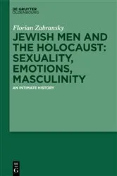 Book cover of Jewish Men and the Holocaust: Sexuality, Emotions, Masculinity by Florian Zabransky