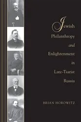 Book cover of Jewish Philanthropy and Enlightenment in Late-Tsarist Russia by Brian J. Horowitz