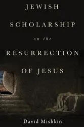 Book cover of Jewish Scholarship on the Resurrection of Jesus by David Mishkin
