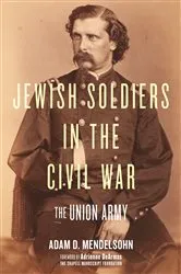 Book cover of Jewish Soldiers in the Civil War by Adam D. Mendelsohn