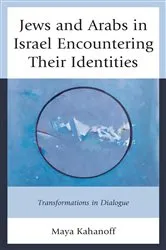 Book cover of Jews and Arabs in Israel Encountering Their Identities by Maya Kahanoff