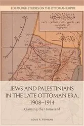 Book cover of Jews and Palestinians in the Late Ottoman Era, 1908-1914 by Louis Fishman