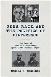 Book cover of Jews, Race, and the Politics of Difference by Marina B. Mogilner