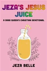 Book cover of Jeza’s Jesus Juice by Jeza Belle