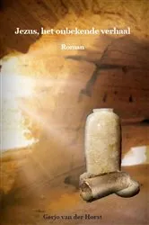 Book cover of Jezus, het onbekende verhaal by Gerjo van der Horst