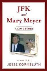 Book cover of JFK and Mary Meyer: A Love Story by Jesse Kornbluth